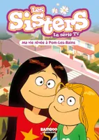 75, Les Sisters - La Série TV - Poche - tome 75, Ma vie rêvée à Pom Les Bains