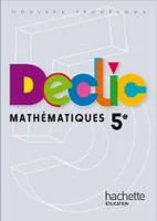 Déclic Maths 5e - Livre élève Edition 2010, [nouveau programme]