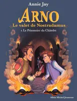 Arno, le valet de Nostradamus, 4, Arno T4 Le Prisonnier du Châtelet, Arno, le valet de Nostradamus - tome 4