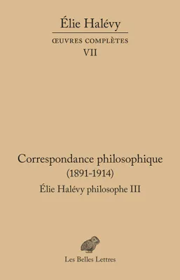 Correspondance philosophique 1891-1914, Élie Halévy Philosophe III
