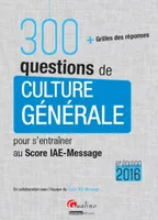 300 questions pour s'entraîner au Score IAE-Message 2016 / + grilles des réponses