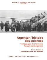 Arpenter l’histoire des sciences, Témoignages de chercheurs français contemporains