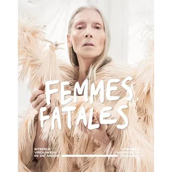 Femmes Fatales Strong Women in Fashion /franCais/anglais/nEerlandais