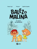 Balez & Malina, 1, Balez et Malina, Tome 01, Un amour de mammouth