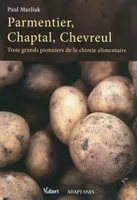 Parmentier, Chaptal, Chevreul, Trois grands pionniers de la chimie alimentaire