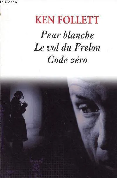 PEUR BLANCHE - LE VOL DU FRELON - CODE ZERO Ken Follett