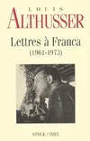 Édition posthume d'oeuvres de Louis Althusser., 6, Lettres à Franca, 1961-1973