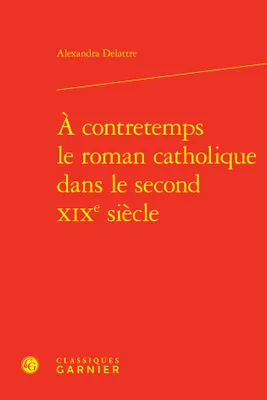 À contretemps le roman catholique dans le second XIXe siècle