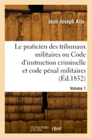 Le praticien des tribunaux militaires. Volume 1