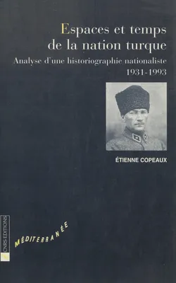 Espaces et temps de la nation turque, Analyse d’une historiographie nationaliste (1931-1993)