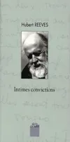 Hubert reeves : Intimes convictions, entretiens avec André Comte-Sponville, Sylvie Bonnet, Véronique Chica... [et al.]