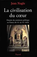 La Civilisation du coeur, Histoire du sentiment politique en France du XIIe au XIXe siècle