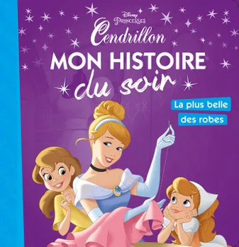 CENDRILLON - Mon Histoire du Soir - La plus belle des robes - Disney Princesses