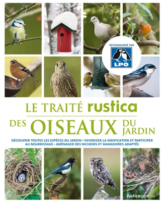 Le traité Rustica des oiseaux du jardin, Découvrir toutes les espèces du jardin - Favoriser la nidification et participer au nourrissage - Am