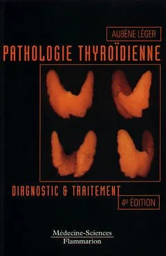 Pathologie thyroïdienne : diagnostic et traitement (4° Éd.), diagnostic et traitement