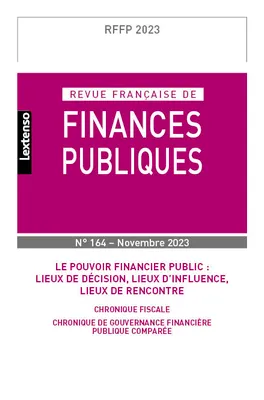 Revue française des finances publiques n°164-2023, Le pouvoir financier public : Lieux de décision, lieux d'influence, lieux de rencontre