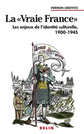 La "vraie France", Les enjeux de l'identité culturelle  1900-1945 Herman Lebovics