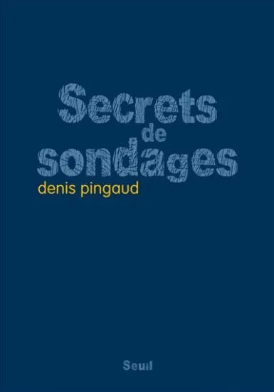 Livres Sciences Humaines et Sociales Actualités Secrets de sondages Denis Pingaud