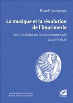 La musique et la révolution de l’imprimerie, les mutations de la culture musicale au XVIe siècle
