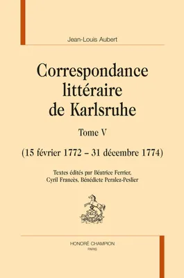 Correspondance littéraire de Karlsruhe., 5, Correspondance littéraire de Karlsruhe, 15 février 1772-31 décembre 1774