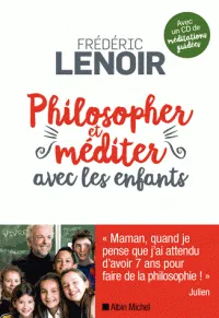 Livres Sciences Humaines et Sociales Actualités Philosopher et méditer avec les enfants (édition 2016) Frédéric Lenoir