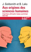 Aux origines des sciences humaines, Linguistique, philosophie, logique, psychologie (1840-1940)