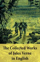 The Collected Works of Jules Verne in English, The Best of Jules Verne, including: Around the World in Eighty Days + Twenty Thousand Leagues Under the Sea + Journey to the Center of the Earth + The Mysterious Island + From the Earth to the Moon + Five ...