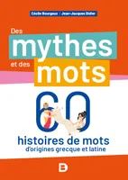 Des mythes et des mots, 60 histoires de mots d’origine grecque ou latine