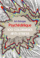 Art-Thérapie Psychédélique, 100 coloriages anti-stress