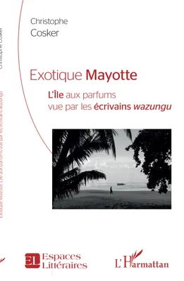 Exotique Mayotte, L'île aux parfums vue par les écrivains wazungu