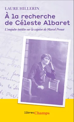 À la recherche de Céleste Albaret, L'enquête inédite sur la captive de Marcel Proust