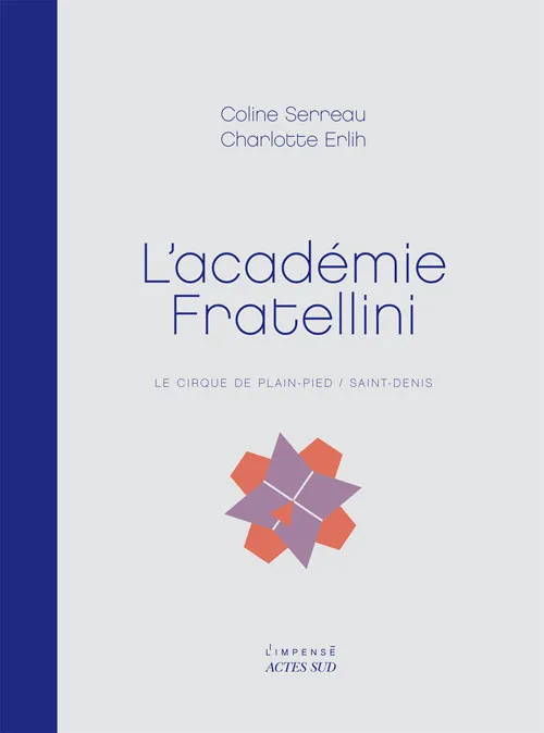Livres Arts Architecture L'Académie Fratellini, Le cirque de plain-pied / Saint-Denis Coline Serreau, Charlotte Erlih