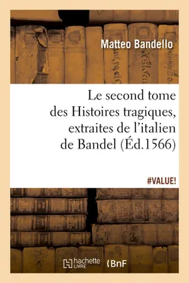Le second tome des Histoires tragiques , extraites de l'italien de Bandel, (Éd.1566)
