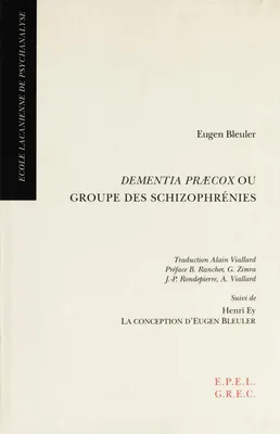 Dementia praecox ou groupe des schizophrénies suivi de Henry Ey la conception d'Eugen Bleuler - Collection ecole lacanienne de psychanalyse.