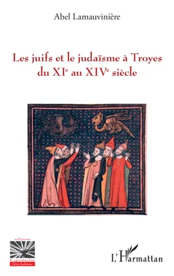 Les juifs et le judaïsme à Troyes du XIe au XIVe siècle