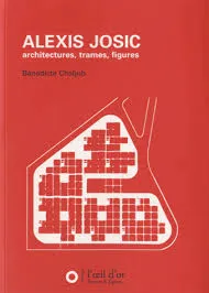 Alexis Josic architectures, trames, figures, architectures, trames, figures