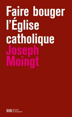 Livres Spiritualités, Esotérisme et Religions Religions Christianisme Faire bouger l'Eglise catholique Joseph Moingt