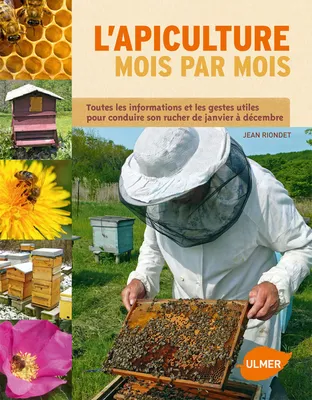 L'Apiculture mois par mois, toutes les informations et les gestes utiles pour conduire son rucher de janvier à décembre