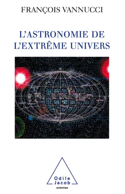 L'Astronomie de l'extrême univers