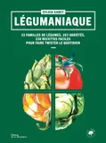 Légumaniaque, 33 familles de légumes, 203 variétés, 230 recettes faciles pour faire twister le quotidien