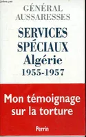 Services spéciaux Algérie 1955-1957, Algérie 1955-1957