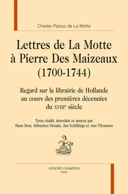 120, Lettres de La Motte à Pierre Des Maizeaux, 1700-1744, Regard sur la librairie de hollande au cours des premières décennies du xviiie siècle