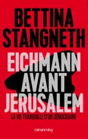 Eichmann avant Jerusalem, La Vie tranquille d'un génocidaire