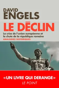 LE DECLIN, La crise de l'Union européenne et la chute de la République romaine - Analogies historiques