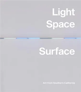 Light, Space, Surface: Art from Southern California /anglais