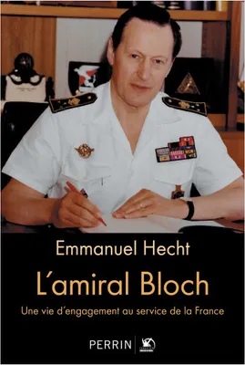 L'amiral Bloch - Une vie d'engagement au service de la France