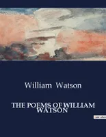 THE POEMS OF WILLIAM WATSON