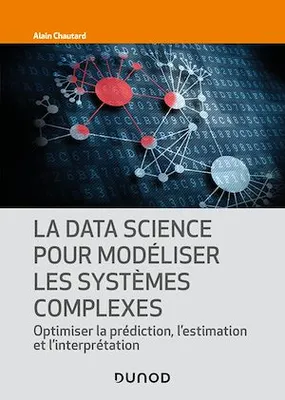 La Data Science pour modéliser les systèmes complexes, Optimiser la prédiction, l'estimation et l'interprétation
