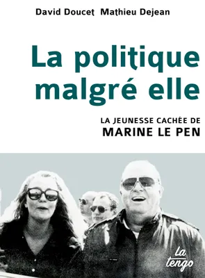 La politique malgré elle , la jeunesse cachée de Marine Le Pen