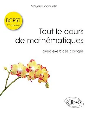 Tout le cours de mathématiques BCPST 1re année avec exos corrigés